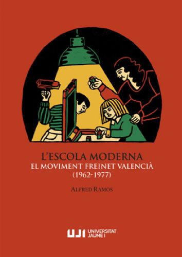 «L'Escola Moderna: el moviment Freinet valencià (1962-1977)» - Alfred Ramos (Edicions UJI)